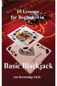 10 Lessons for Beginners in Basic Blackjack