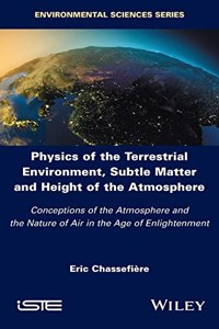 Physics of the Terrestrial Environment, Subtle Matter and Height of the Atmosphere: Conceptions of the Atmosphere and the Nature of Air in the Age of Enlightenment