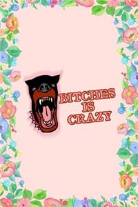 Bitches Is Crazy Journal Notebook