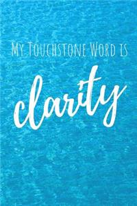My Touchstone Word is CLARITY