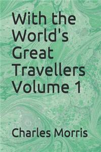 With the World's Great Travellers Volume 1
