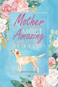 Mother of the World's Most Amazing Labrador Retriever