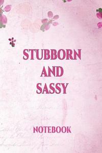 Stubborn and Sassy Notebook