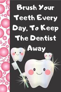 Brush Your Teeth Every Day, to Keep the Dentist Away