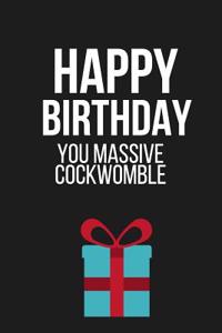 Happy Birthday You Massive Cockwomble