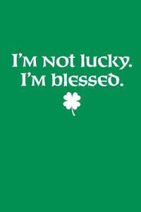 I'm Not Lucky. I'm Blessed.