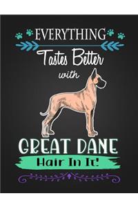 Everything Tastes Better with Great Dane Hair in It!: Journal Composition Notebook for Dog and Puppy Lovers