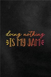 Doing Nothing Is My Jam