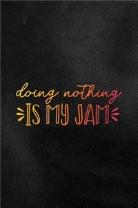 Doing Nothing Is My Jam