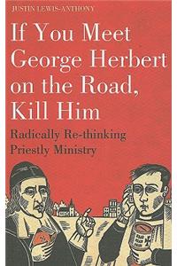 If you meet George Herbert on the road, kill him