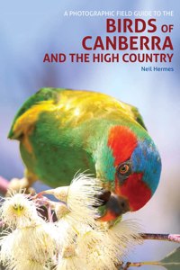 Photographic Field Guide to the Birds of Canberra and the High Country