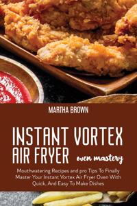 Instant Vortex Air Fryer Oven Mastery