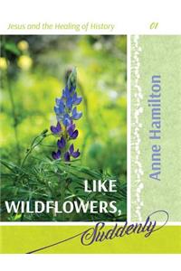 Like Wildflowers, Suddenly