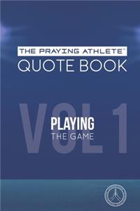 Praying Athlete Quote Book Vol. 1 Playing the Game