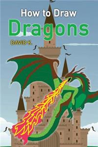 How to Draw Dragons: The Step-By-Step Dragon Drawing Book