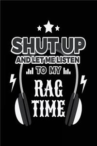 Shut Up And Let Me Listen To My Rag Time