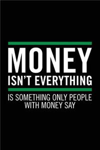 Money Isn't Everything Is Something Only People With Money Say