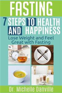 Fasting - 7 Steps to Health and Happiness