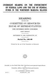 Oversight Hearing on the Enforcement of Federal Laws and the Use of Federal Funds in the Northern Mariana Islands