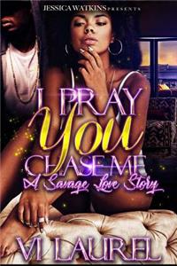 I Pray You Chase Me: a Savage Love Story