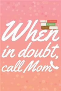 When In Doubt Call Mom
