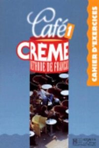 Cafe Creme 1 - Cahier D'Exercices: Cafe Creme 1 - Cahier D'Exercices