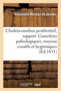 Rapport Sur Le Choléra-Morbus Pestilentiel. Caractères Pathologiques, Moyens Curatifs Et Hygiéniques