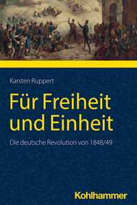 Fur Freiheit Und Einheit: Die Deutsche Revolution Von 1848/49