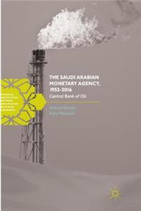 The Saudi Arabian Monetary Agency, 1952-2016