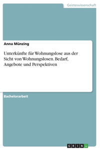 Unterkünfte für Wohnungslose aus der Sicht von Wohnungslosen. Bedarf, Angebote und Perspektiven