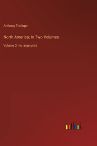 North America; In Two Volumes