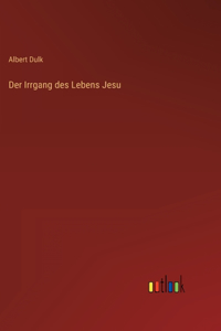 Der Irrgang des Lebens Jesu