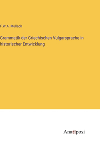 Grammatik der Griechischen Vulgarsprache in historischer Entwicklung