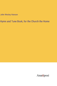 Hymn and Tune Book, for the Church the Home