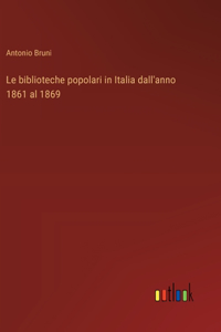 Le biblioteche popolari in Italia dall'anno 1861 al 1869