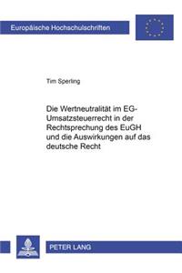 Wertneutralitaet Im Eg-Umsatzsteuerrecht in Der Rechtsprechung Des Eugh Und Die Auswirkungen Auf Das Deutsche Recht