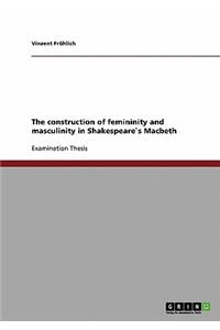 construction of femininity and masculinity in Shakespeare`s Macbeth