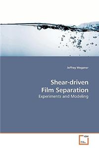 Shear-driven Film Separation