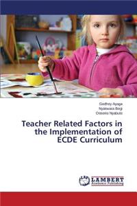 Teacher Related Factors in the Implementation of ECDE Curriculum