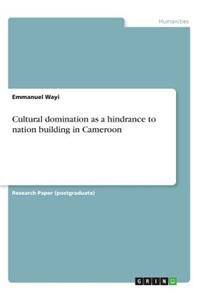 Cultural domination as a hindrance to nation building in Cameroon