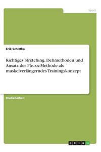 Richtiges Stretching. Dehmethoden und Ansatz der Fle.xx-Methode als muskelverlängerndes Trainingskonzept