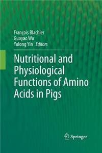 Nutritional and Physiological Functions of Amino Acids in Pigs