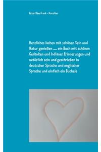 Herzliches lachen mit schönen Sein und Natur genießen ..... ein Buch mit schönen Gedanken und Indianer Erinnerungen und natürlich sein und geschrieben in deutscher Sprache und englischer Sprache und einfach ein Buchele