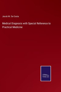 Medical Diagnosis with Special Reference to Practical Medicine