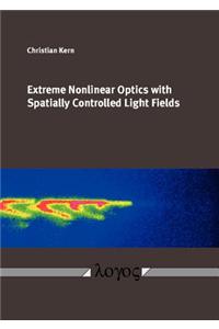 Extreme Nonlinear Optics with Spatially Controlled Light Fields