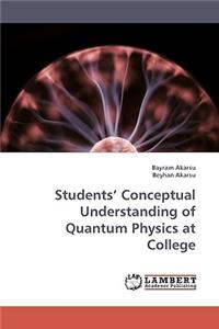 Students' Conceptual Understanding of Quantum Physics at College