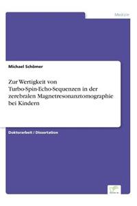 Zur Wertigkeit von Turbo-Spin-Echo-Sequenzen in der zerebralen Magnetresonanztomographie bei Kindern