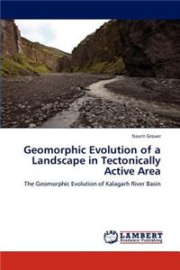 Geomorphic Evolution of a Landscape in Tectonically Active Area