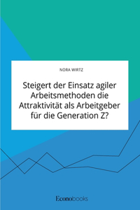 Steigert der Einsatz agiler Arbeitsmethoden die Attraktivität als Arbeitgeber für die Generation Z?