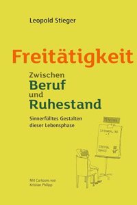 Freitatigkeit: Zwischen Beruf und Ruhestand. Sinnerfulltes Gestalten dieser neuen Lebensphase